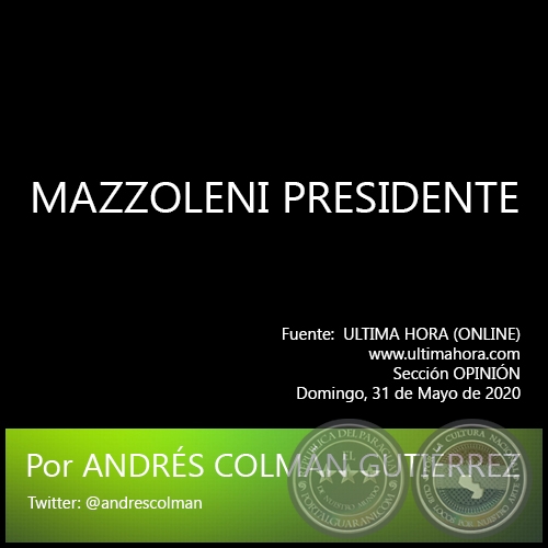 MAZZOLENI PRESIDENTE - Por ANDRÉS COLMÁN GUTIÉRREZ - Domingo, 31 de Mayo de 2020